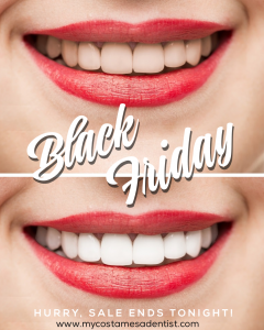 black friday - black friday sale - dental sale - teeth whitening - teeth whitening sale - white teeth - zoom teeth whitening - cosmetic dentist costa mesa - best dentist costa mesa - dentist reviews costa mesa - dentist specials costa mesa - professional teeth whitening costa mesa - dentist in costa mesa - dentist costa mesa - dentist newport beach - dentist huntington beach - dentist irvine - dentist santa ana - invisalign doctor - invisalign dentist costa mesa - invisalign costa mesa - delta dental dentist